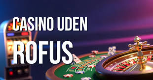 Casino Uden Rofus Oplev Spil uden Besvær